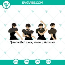 Wednesday Addams SVG design featuring the text "You Better Duck When I Show Up", perfect for Halloween crafts, with Wednesday Addams dancing.