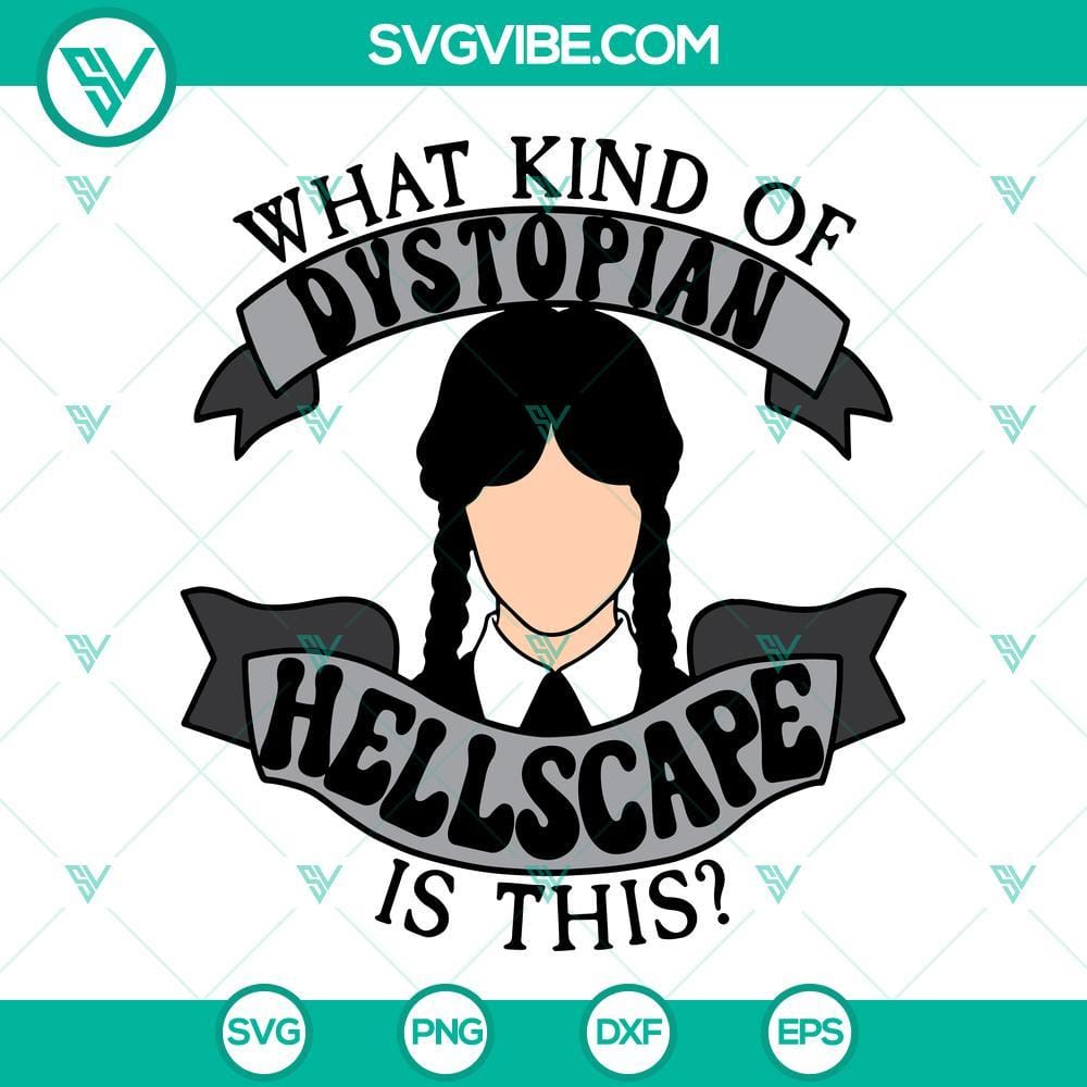 wednesday-addams-svg-what-kind-of-dystopian-hellscape-is-this-svg-wednesday-addams-quotes-svg-2-mockup.jpg Wednesday Addams SVG illustration with text "What Kind Of Dystopian Hellscape Is This" on a digital product image.