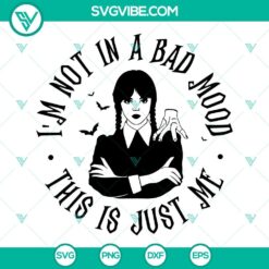Wednesday SVG file featuring "I'm Not In A Bad Mood, This Is Just Me" design by Jenna. Ideal for craft projects and personal use.