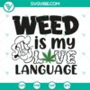Dynamic Weed Is My Love Language SVG with Canabis Marijuana design and 420 Quotes for digital products.
