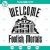 Welcome Foolish Mortals SVG featuring a spooky haunted house design perfect for Halloween crafts and decorations.