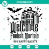 Haunted Mansion Halloween SVG with "Welcome Foolish Mortals" theme, perfect for spooky crafts and decor.
