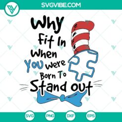 Autism awareness SVG images with text "Why Fit In When You Were Born To Stand Out". Stand out for autism support.