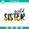 Wild Sister SVG File for Sister Birthday, Cutting Files for Sisters - Floral and trendy design for crafts and cutting machines.