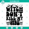 Witch Don't Kill My Vibe SVG images featuring skull design for trendy retro Halloween decor.