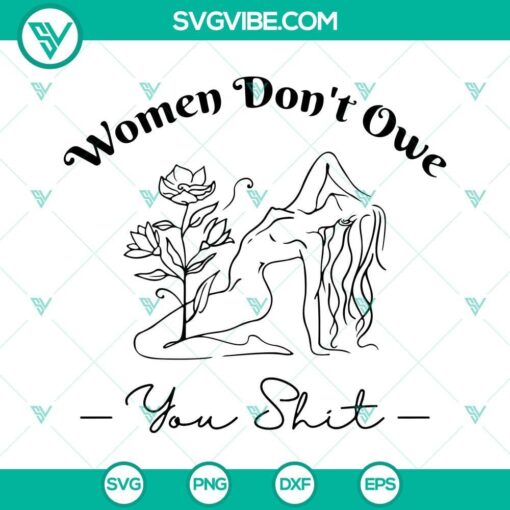 Women Don’t Owe You Shit Svg design promoting feminism and girl power with a bold message. Ideal for empowerment projects.