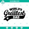 World's Greatest Dad SVG images, Best Dad Ever SVG file, Happy Father's Day design with festive typography on white background.