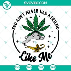 Genie lamp cannabis SVG file with "You Ain't Never Had A Friend Like Me" design, perfect for craft projects and cannabis enthusiasts.