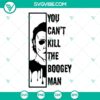 You Can’t Kill The Boogey Man Michael Myers SVG Images for Halloween Horror enthusiasts.