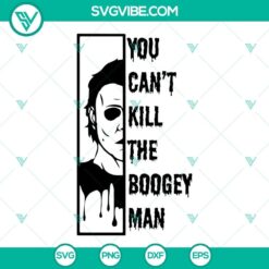 You Can’t Kill The Boogey Man Michael Myers SVG Images for Halloween Horror enthusiasts.