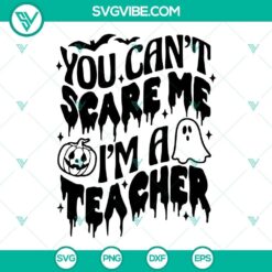 You Can&rsquo;t Scare Me I&rsquo;m A Teacher SVG Files PNG DXF EPS Cricut