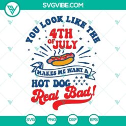 You Look Like The 4th Of July Makes Me Want A Hot Dog Real Bad