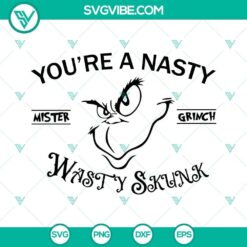 You&rsquo;re A Nasty Mister Grinch SVG File, Grinch Christmas SVG File PNG DXF