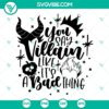 Disney Villains SVG images, featuring "You Say Villain like It’s A Bad Thing" design. Ideal for digital crafting projects.