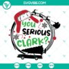 Funny Christmas Vacation SVG design with text "You Serious Clark" and Cousin Eddie on a digital download file. Perfect for holiday crafting projects.