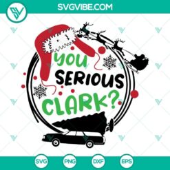 Funny Christmas Vacation SVG design with text "You Serious Clark" and Cousin Eddie on a digital download file. Perfect for holiday crafting projects.