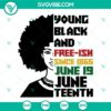 Juneteenth SVG design with "Young Black And Free Ish Since 1865" text in PNG and DXF formats for download.