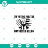 American flag Trump 2024 and convicted felon 2024 SVG design for voting supporters.