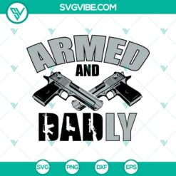 Armed & Deadly Dad Svg, with Father's Day Gun Theme. Great for Father's Day gifts. Gun-themed design for dad.