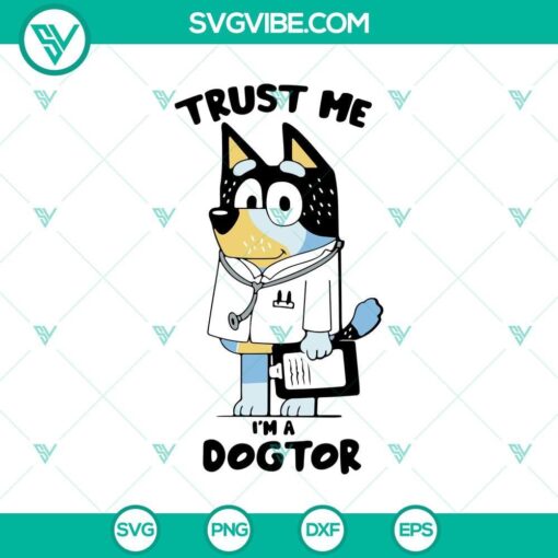 Bluey Bandit Heeler "Trust Me, I'm a Dogtor" SVG design featuring a humorous dog doctor theme, suitable for digital use in PNG format.