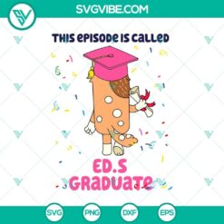 Bluey Chilli Heeler "This Episode" & Graduation SVG featuring Bluey the dog in graduation gear, perfect for fans of the animated series.
