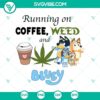 Coffee cup, cannabis leaf, and "Bluey" cartoon dog SVG/PNG design for stoner enthusiasts.