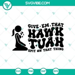 Funny Girl Hawk Tuah SVG design featuring "Give Em That Hawk Tuah Spit On That Thang" in a digital format. Ideal for humor lovers.