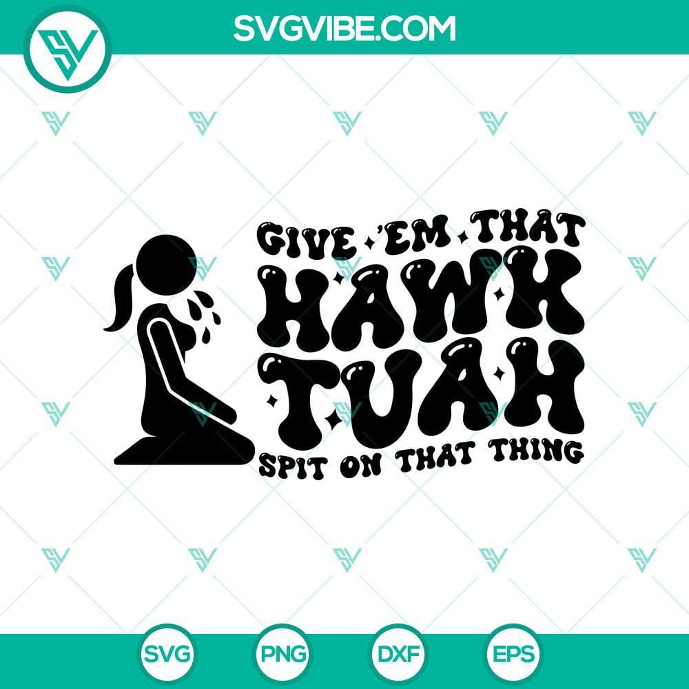 Funny Girl Hawk Tuah SVG, Give Em That Hawk Tuah Spit On That Thang SVG Funny Girl Hawk Tuah SVG design featuring "Give Em That Hawk Tuah Spit On That Thang" in a digital format. Ideal for humor lovers.