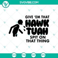 Funny meme hawk tuah SVG design featuring "Give Em That Hawk Tuah Spit on That Thang" text. Ideal for humorous projects.