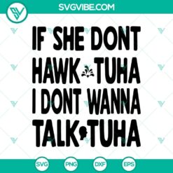 Hilarious Hawk Tuah Girl SVG design with trendy quote "If She Don’t Hawk Tuah I Don’t Wanna Talk Tuha". Perfect for viral memes.