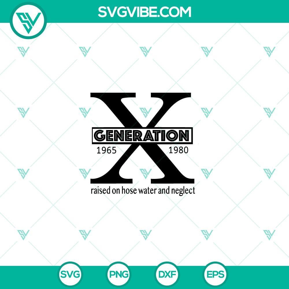 Generation X Raised on Hose Water and Neglect SVG, Generation X SVG Generation X SVG with nostalgic design featuring hose water and neglect references, perfect for 80s kids.