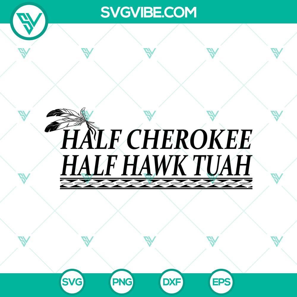Half Cherokee Half Hawk Tuah SVG PNG Files Half Cherokee Half Hawk Tuah SVG PNG files, Native American inspired digital design for crafts, prints, and more.