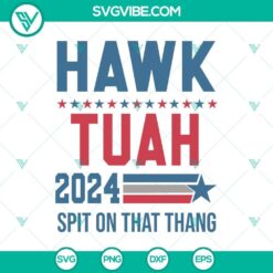 Hawk Tuah 2024 Spit On That Thang and Trendy SVG design, perfect for trendy digital projects.