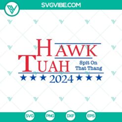 Hawk Tuah 2024 SVG design for digital download featuring Spit on That Thang illustration in SVG and PNG formats.