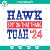 Hawk Tuah 24 Spit On That Thang design in SVG and PNG file formats for download.