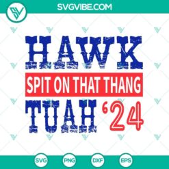 Hawk Tuah 24 Spit On That Thang design in SVG and PNG file formats for download.