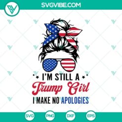 Messy Bun American Flag SVG design for proud Trump supporters with the text: "I'm Still A Trump Girl I Make No Apologies". Great for crafting projects.
