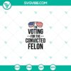 Convicted felon vote SVG PNG download - unique political design for digital products.