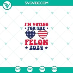 "I'm Voting For The Felon 2024 SVG PNG Cricut Files - Political design featuring a bold slogan for crafting projects"