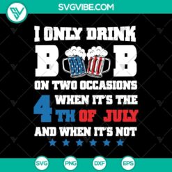 Funny beer-themed 4th of July SVG featuring "I Only Drink Beers On Two Occasions" design. Great for Independence Day celebrations.