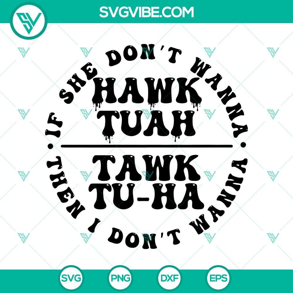 If She Dont Hawk Tuah I Dont Wanna Tawk Tuha SVG, Funny Tiktok Girl SVG "If She Don't Hawk Tuah I Don't Wanna Tawk Tuha SVG, featuring funny Tiktok girl, humorous design for social media enthusiasts"