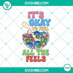Inside Out 2 themed PNG design for shirt, featuring "It's Okay To Feel All The Feels" slogan. Emotional and colorful graphic perfect for apparel.