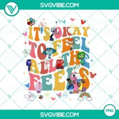 Inside Out 2 themed PNG sublimation design with text "It's Okay To Feel All The Feels," digital download for emotions awareness campaign.