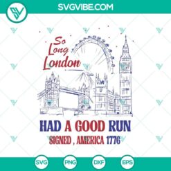 Signed America 1776 SVG design with text "So Long London Had A Good Run", patriotic theme in digital format, suitable for crafting projects.