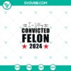Trump 2024 Convicted Felon SVG design with "I'm Voting Convicted Felon 2024" text. Ideal for political graphics.