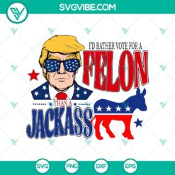 Trump 2024 SVG design with "Prefer Felon Over Jackass Vote" text in SVG and PNG formats, MAGA, political design concept.