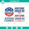 Funny "Anyone Under 80 2024" SVG design for Cricut, featuring humorous President 2024 Election theme in PNG format.