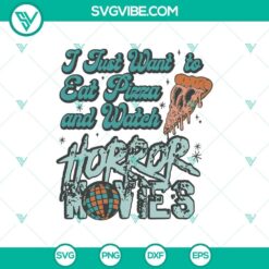 I Just Want To Eat Pizza And Watch Horror Movie SVG, Halloween Pizza SVG, Halloween SVG Cricut