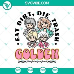 Eat Dirt Die Trash Golden Girls SVG, Golden Girls SVG, Funny Movie SVG PNG Cricut