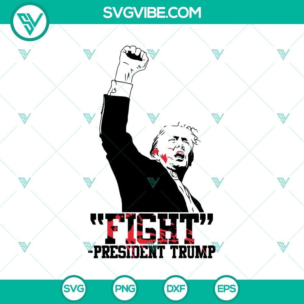 Fight President Trump SVG, Trump Rally Shooting 2024 SVG PNG Cricut Protest against Trump rally shooting in 2024 SVG design for Cricut, featuring bold text "Fight President Trump."